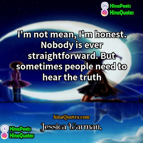 Jessica Warman Quotes | I'm not mean, I'm honest. Nobody is